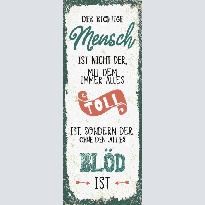 Schild Der Richtige Mensch Nicht Alles Toll Ist Sondern Ohne Dem Alles Blöd Ist
