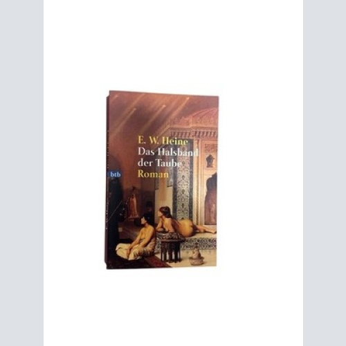 Das Halsband der Taube. Roman Roman Heine, E.W.: