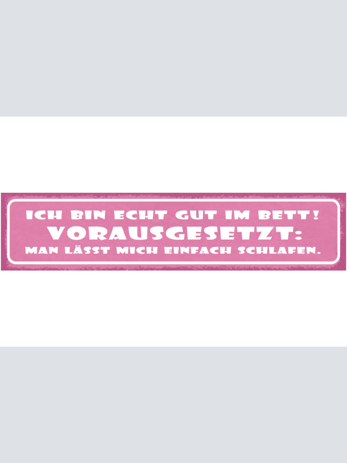 Schild Ich Bin Echt Gut Im Bett Vorausgesetzt Man Lässt Mich Einfach Schlafen