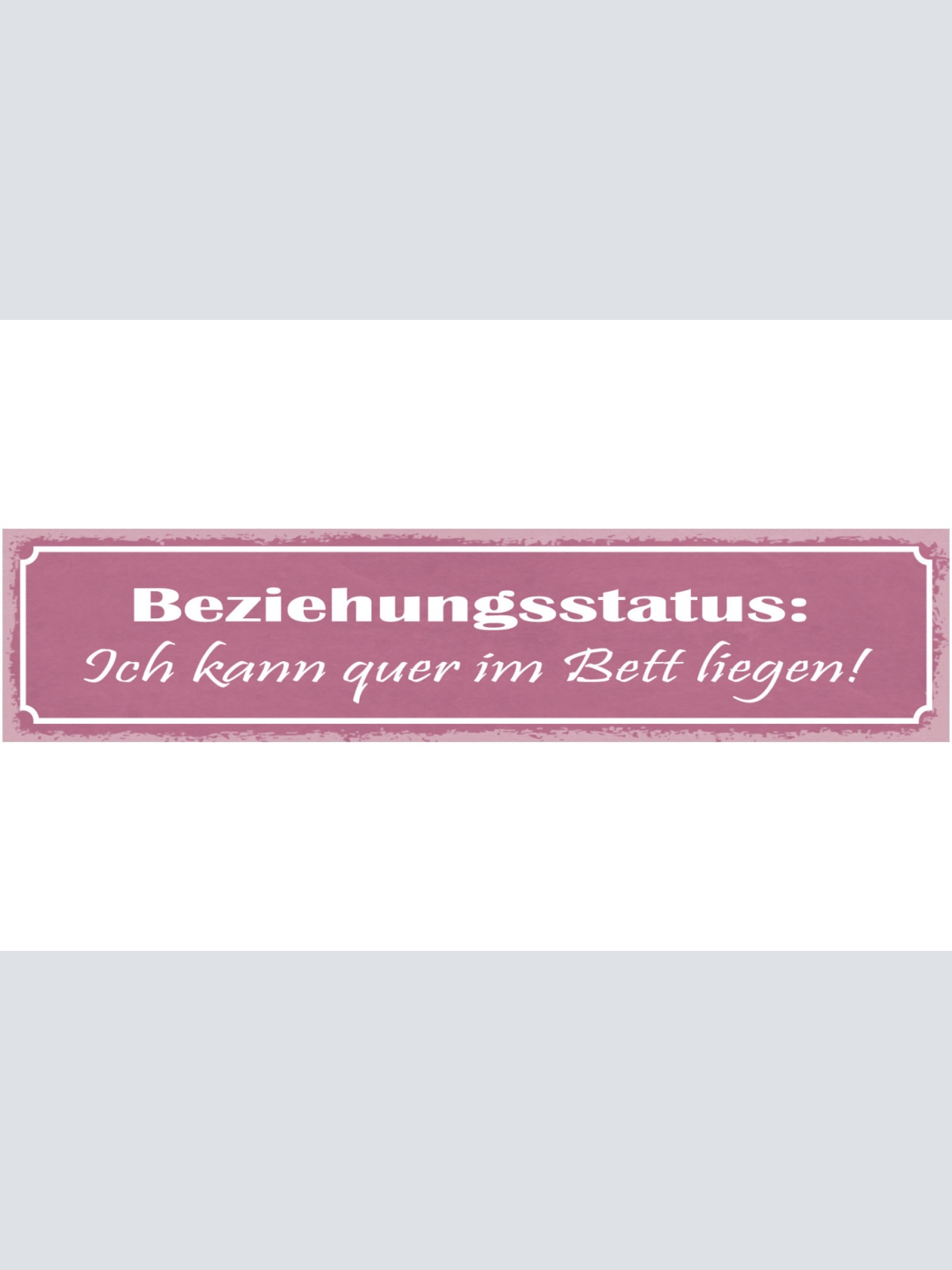 Schild Beziehungsstatus Ich Kann Quer Im Bett Liegen  46 x 10 Blech od. Holz