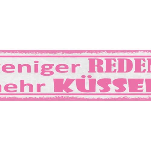 Schild Weniger Reden Mehr Küssen Liebe Beziehung Kuss 46 x 10 Blech od. Holz