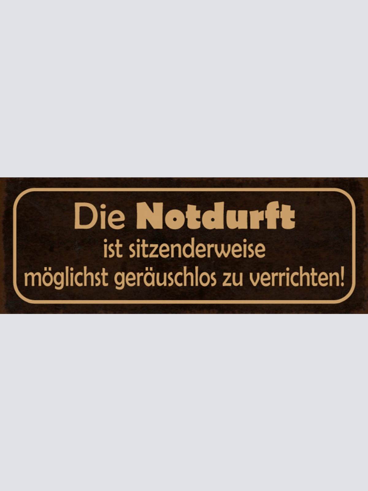 Schild Die Notdurft Ist Sitzenderweise Möglichst Geräuschlos Zu Verrichten 27x10