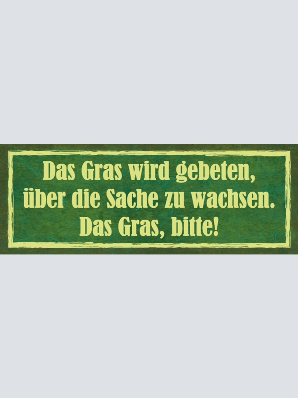 Schild Das Gras Wird Gebeten Über Die Sache Zu Wachsen Bitte 27x10 Blech od.Holz