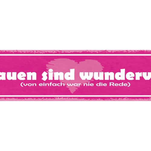 Schild Frauen Sind Wundervoll Von Einfach War Nie Die Rede 46 x 10 Blech od.Holz