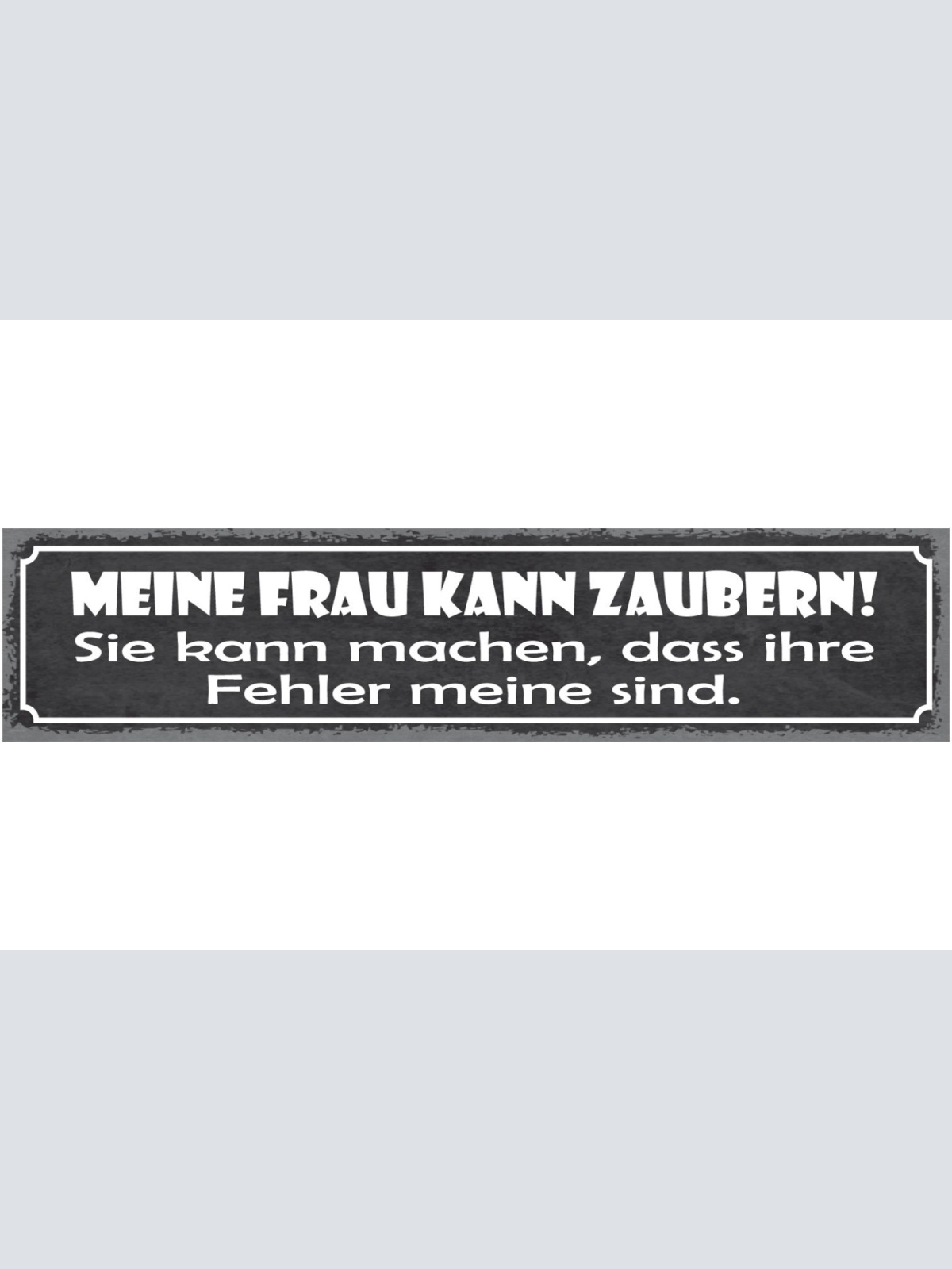 Schild Meine Frau Kann Zaubern Sie Kann Machen Dass Ihre Fehler Meine Sind 46x10