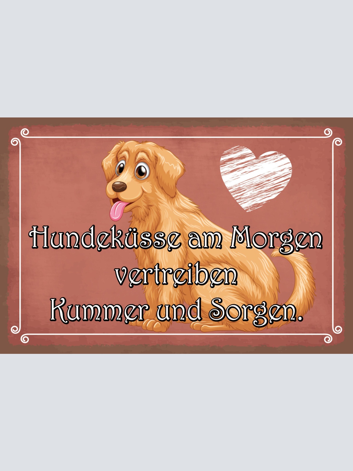 Schild Hunde Küsse Morgen Haustier Liebe 12x18 / 20x30 / 30x40 Blech od. Holz