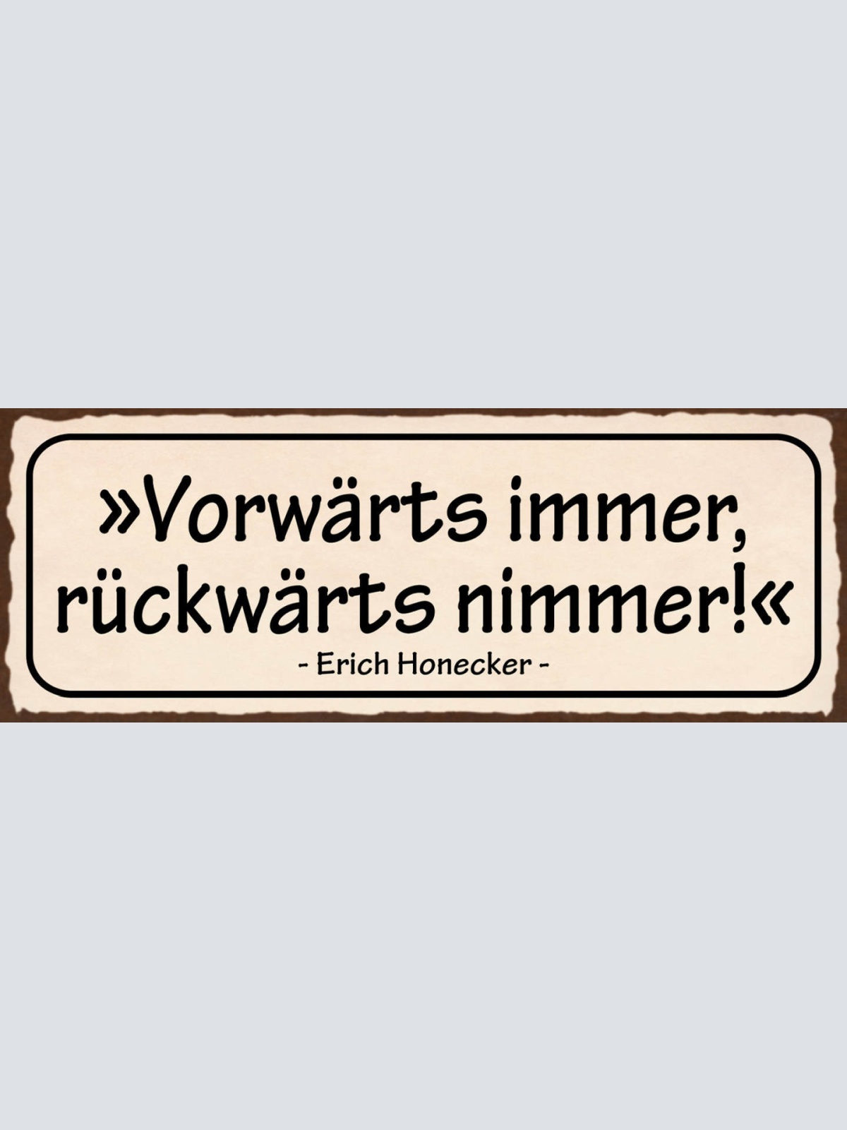 Schild Vorwärts Immer Rückwärts Nimmer Erich Honecker DDR 27x10 Blech od.Holz