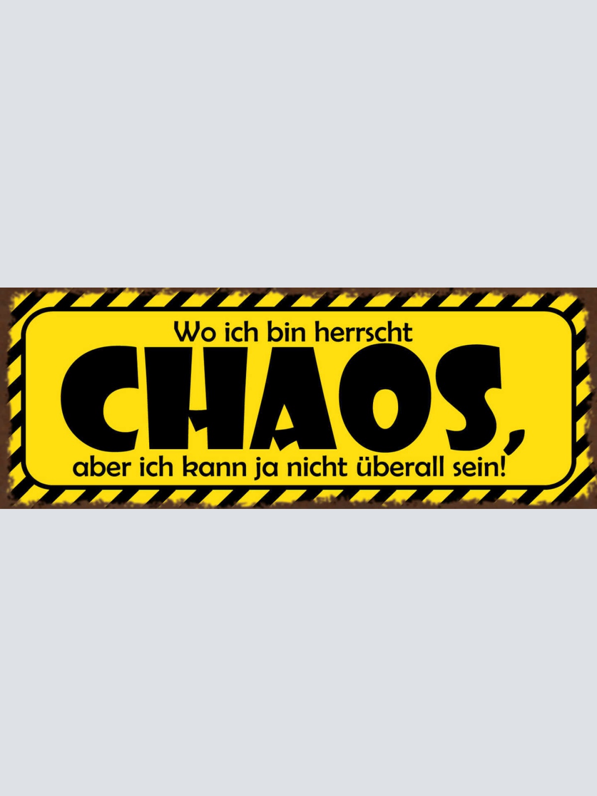 Schild Wo Ich Bin Herrscht Chaos Aber Ich Kann Ja Nicht Überall Sein 27x10