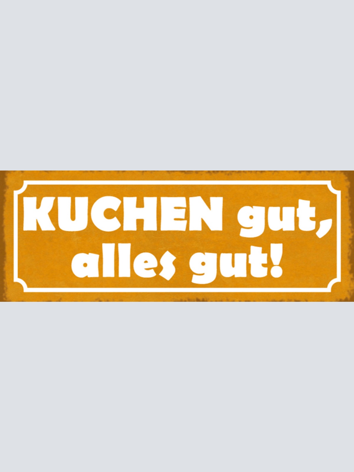 Schild Kuchen Gut Alles Gut Backen Torte Backwaren Desert 27x10 Blech od.Holz