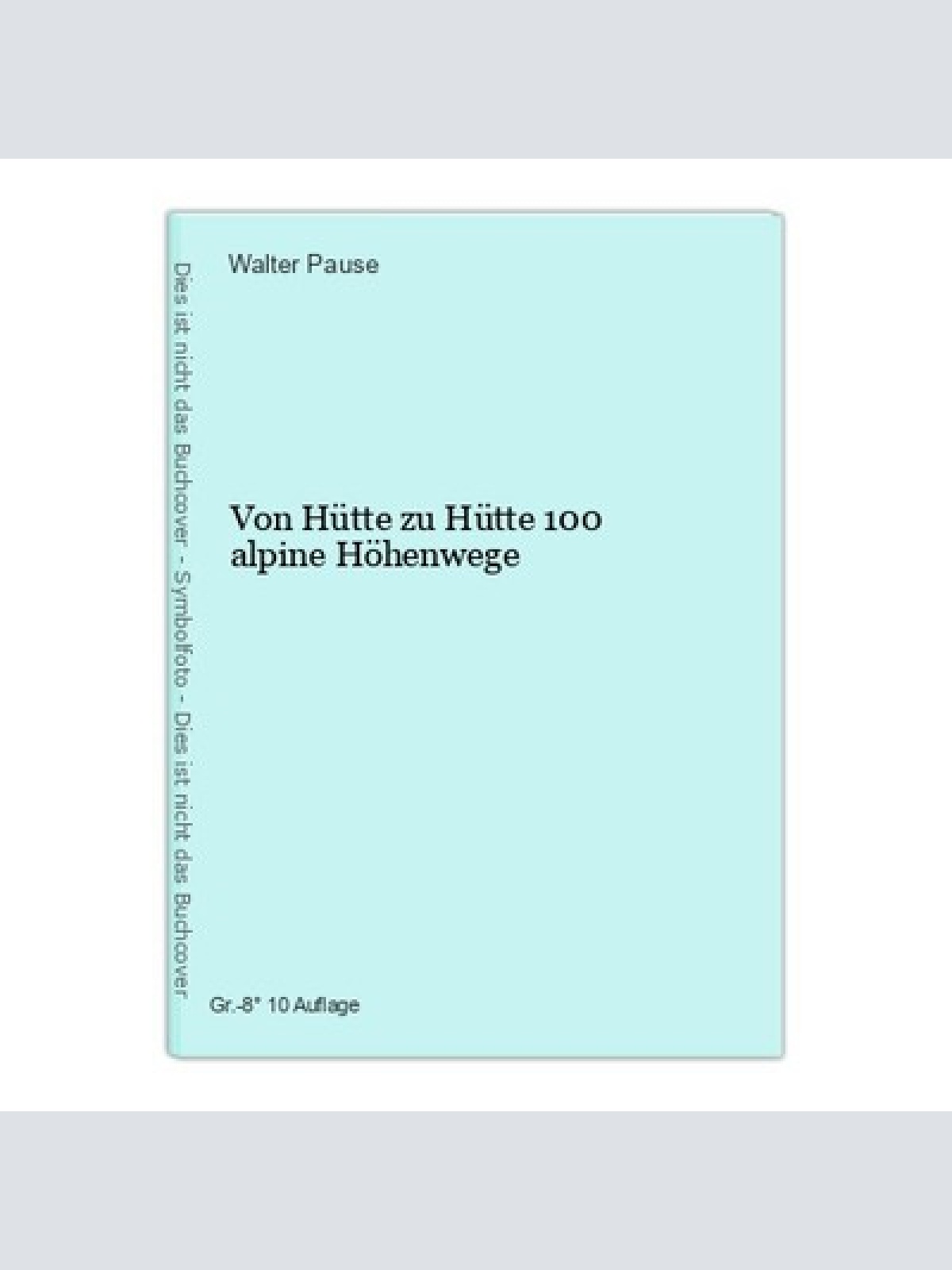 Von  Hütte zu Hütte 100 alpine Höhenwege Pause, Walter: