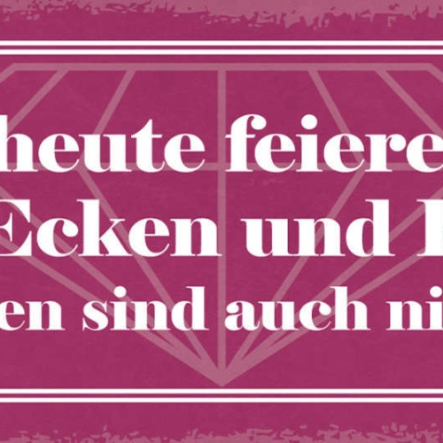 Schild Ab Heute Feiere Ich Meine Ecken & Kanten Diamanten Sind Auch Nicht Rund
