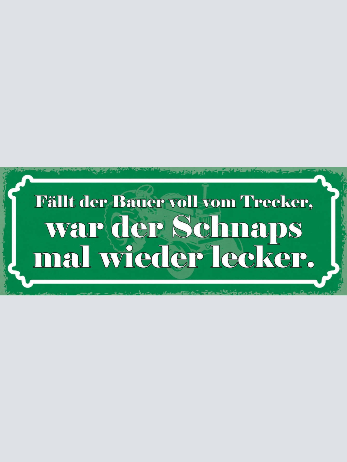 Schild Fällt Der Bauer Vom Trecker War Der Schnapps Mal Wieder Lecker 27x10