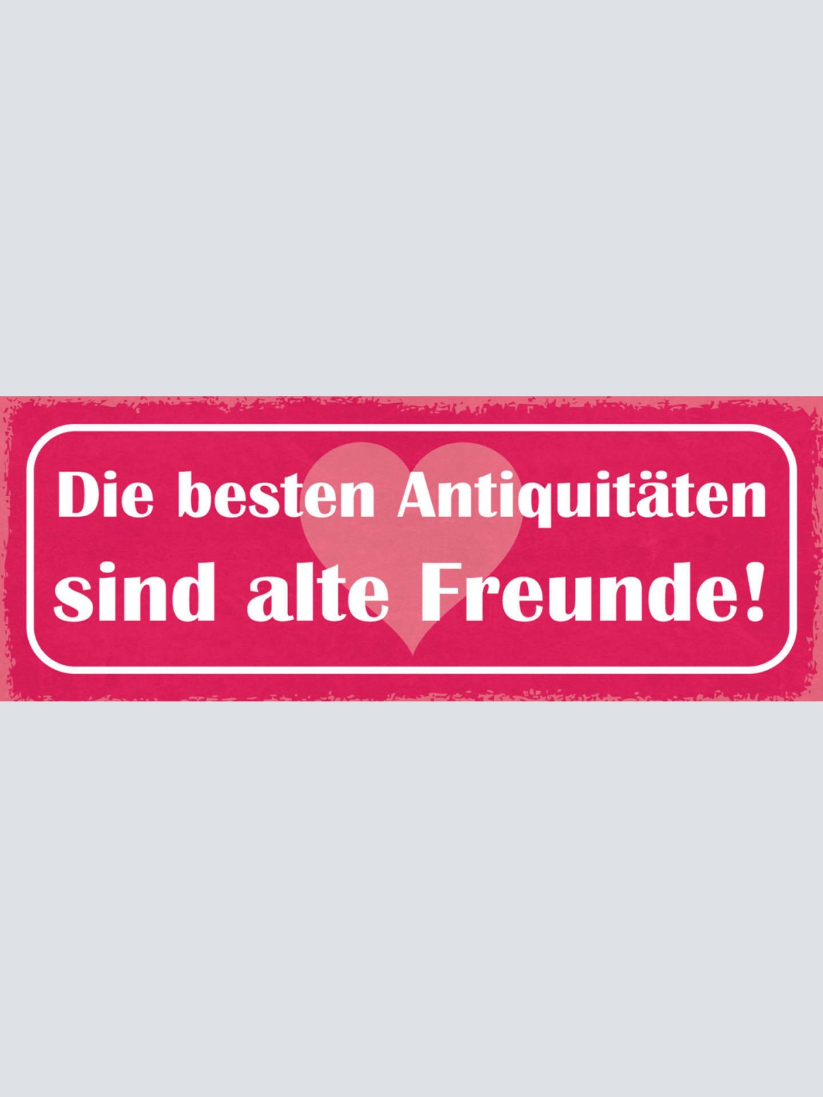 Schild Die Besten Antiquitäten Sind Alte Freunde Freundschaft 27x10Blech od.Holz