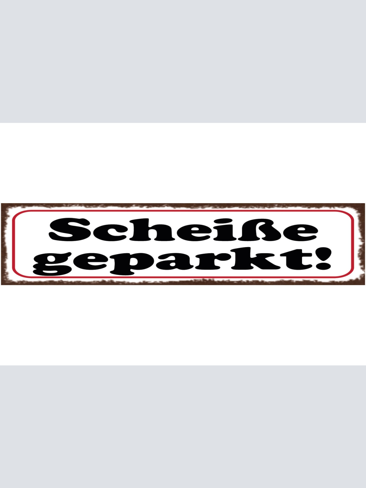 Schild Scheiße Geparkt Parken Parkplatz Auto 46 x 10 Blech od. Holz