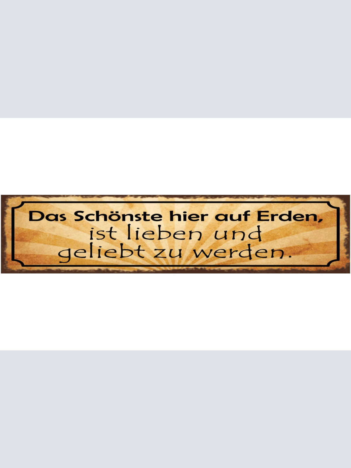 Schild Das Schönste Hier Auf Erden Ist Lieben & Geliebt Zu Werden Liebe 46 x 10