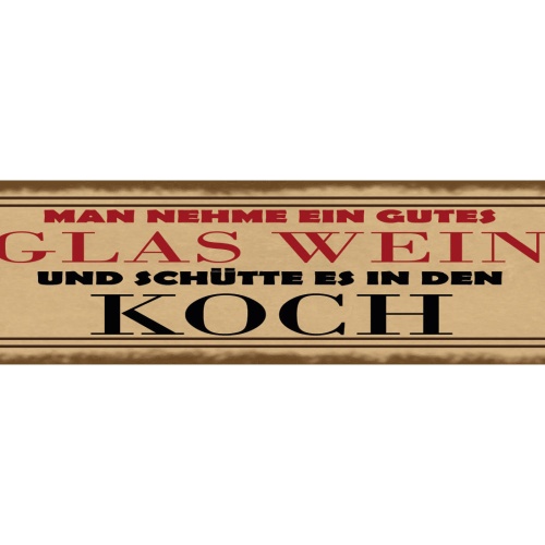 Schild Man Nehme Ein Gutes Glas Wein Und Schütte Es in Den Koch Alkohol 46 x 10