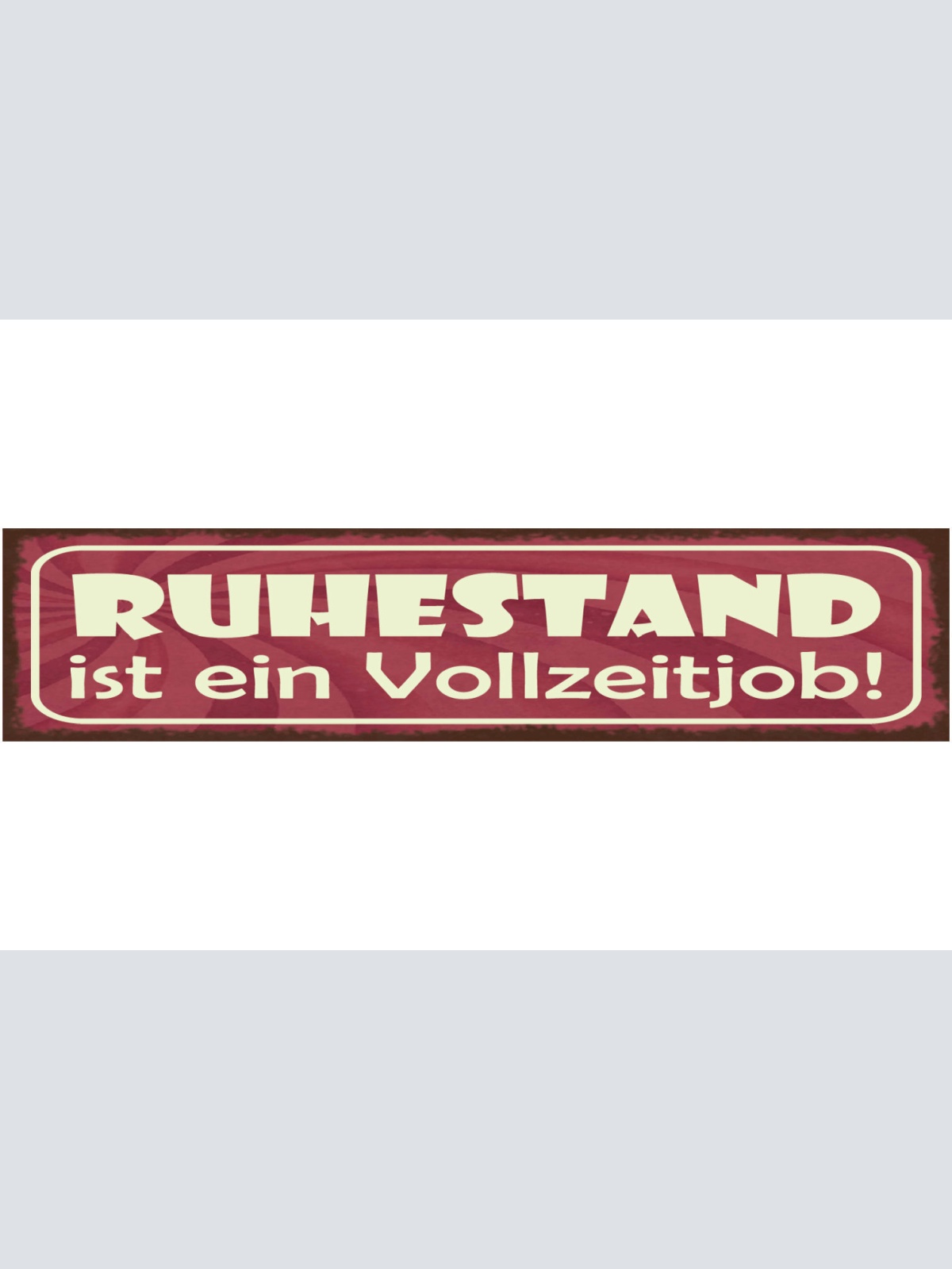 Schild Ruhestand Ist Ein Vollzeit Job Arbeit Pension Rente 46 x 10 Blech od.Holz