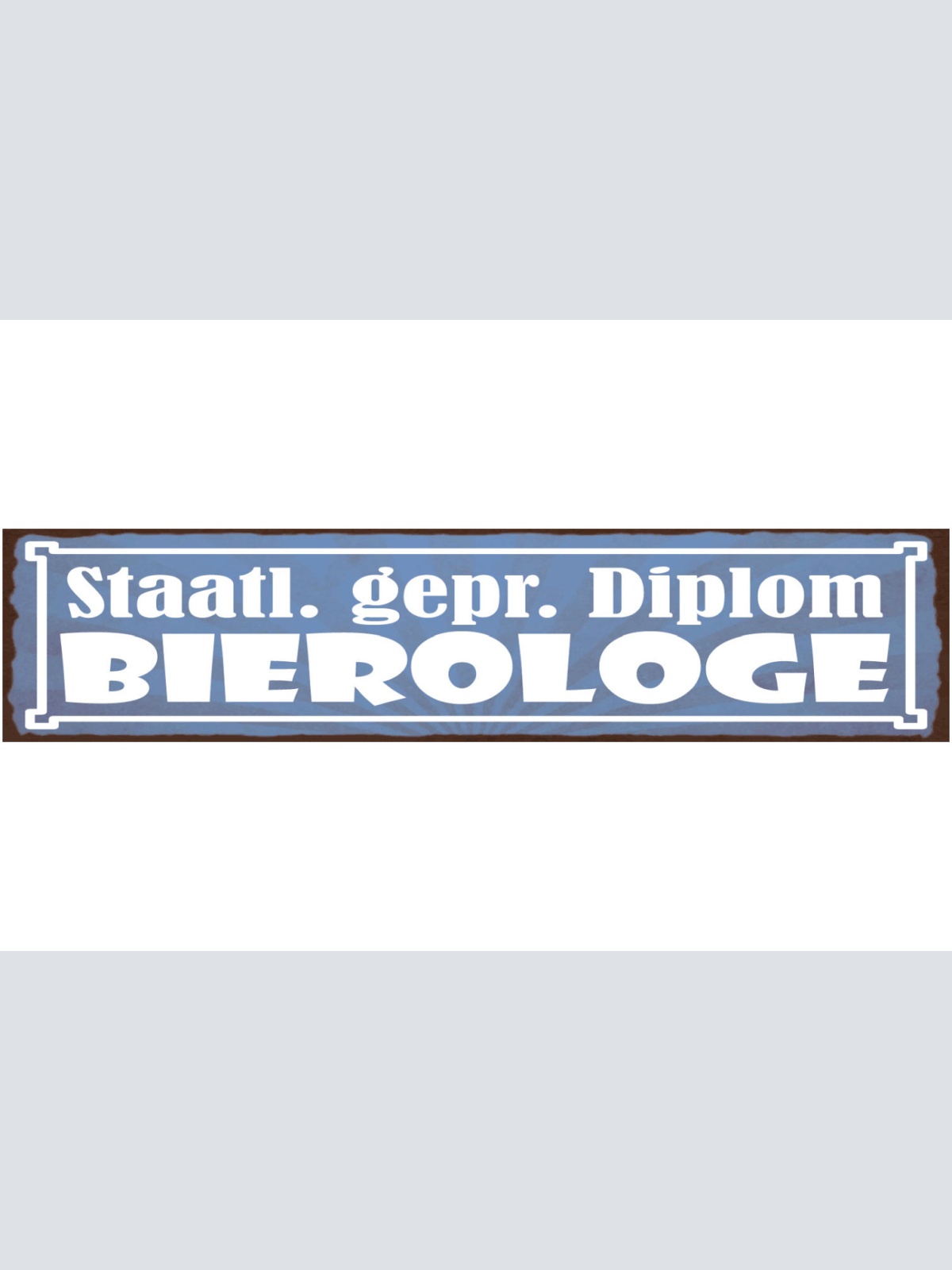 Schild Staatl. Gepr. Diplom Bierologe Alkohol Bier Trinken 46 x 10 Blech od.Holz