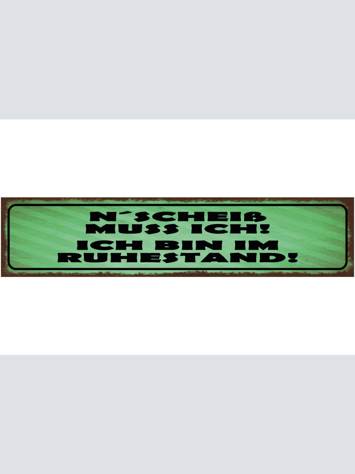 Schild M'Scheiß Muss Ich Ich Bin Im Ruhestand Pension Rente 46x10 Blech od. Holz