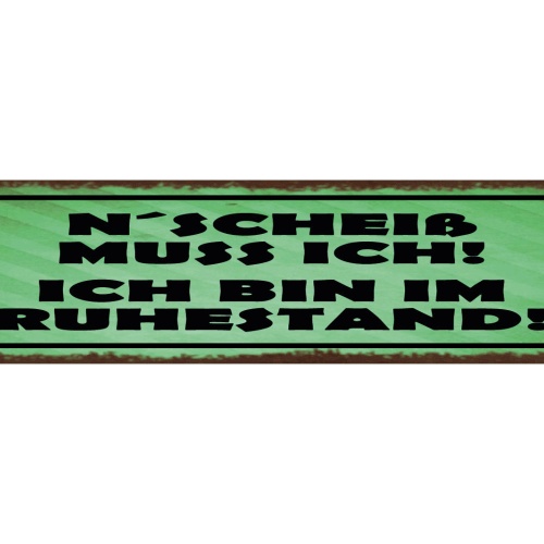 Schild M'Scheiß Muss Ich Ich Bin Im Ruhestand Pension Rente 46x10 Blech od. Holz