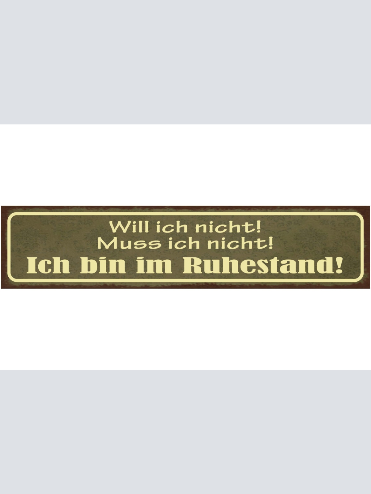 Schild Will Ich Nicht Muss Ich Nicht Ich Bin Im Ruhestand 46 x 10 Blech od. Holz