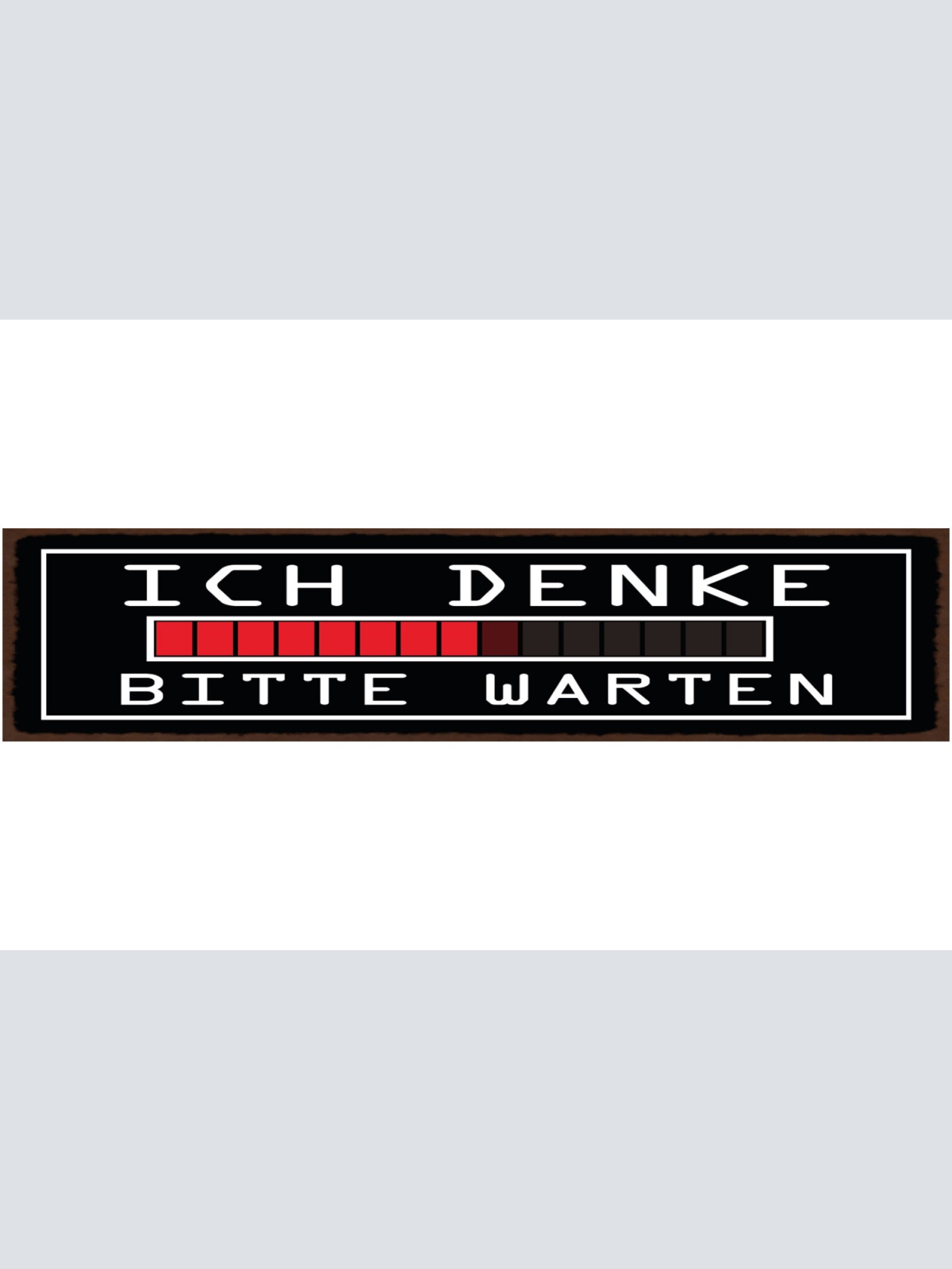Schild Ich Denke Bitte Warten Langsam Ladebalken Loading 46 x 10 Blech od. Holz