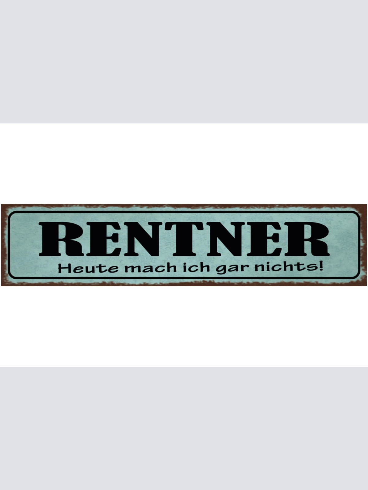 Schild Rentner Heute Mache Ich Gar Nix Pension Rente Frei 46 x 10 Blech od.Holz