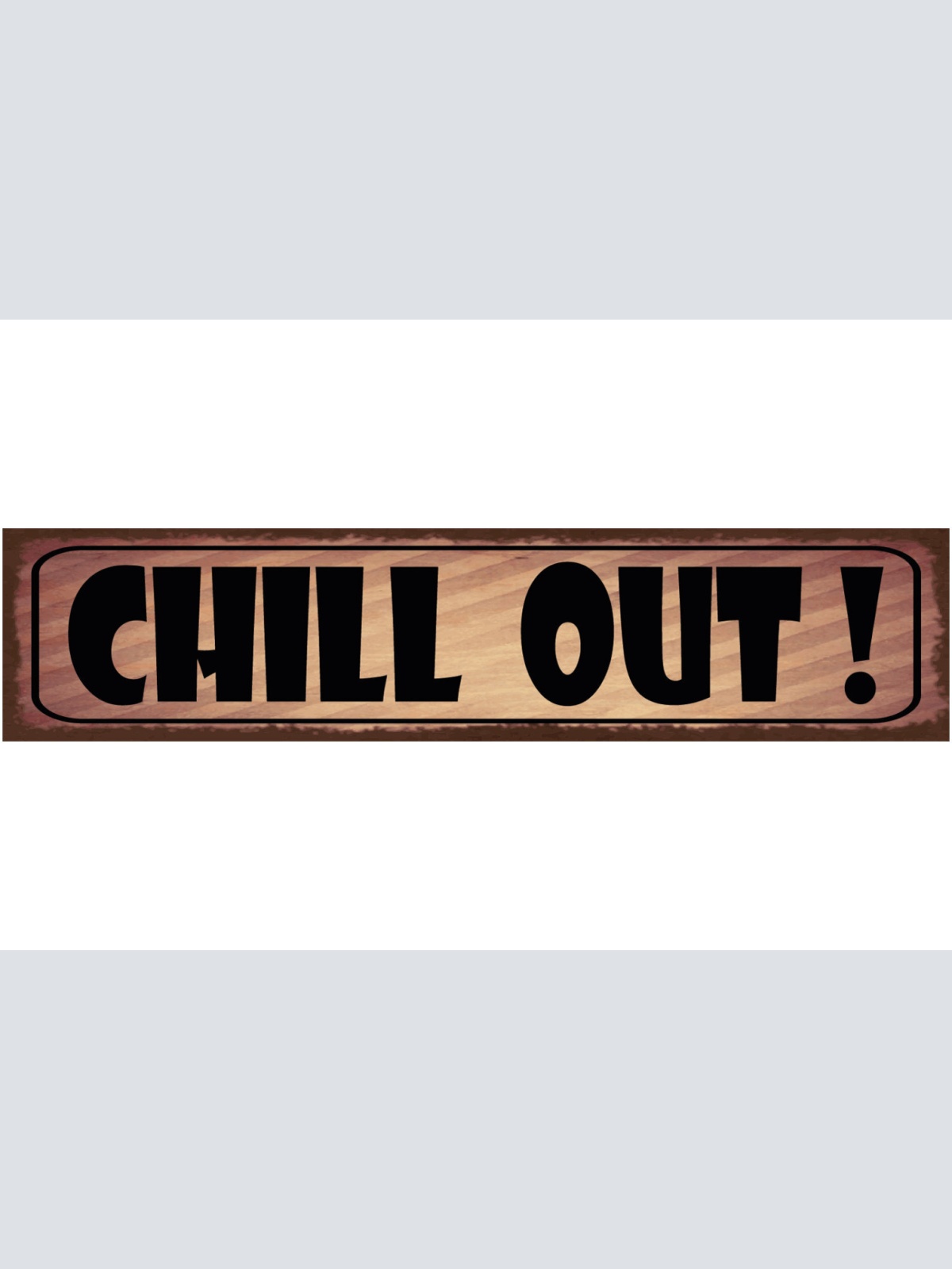Schild Chill Out Ruhig Bleiben Runterkommen Relaxen Stress 46 x 10 Blech od.Holz