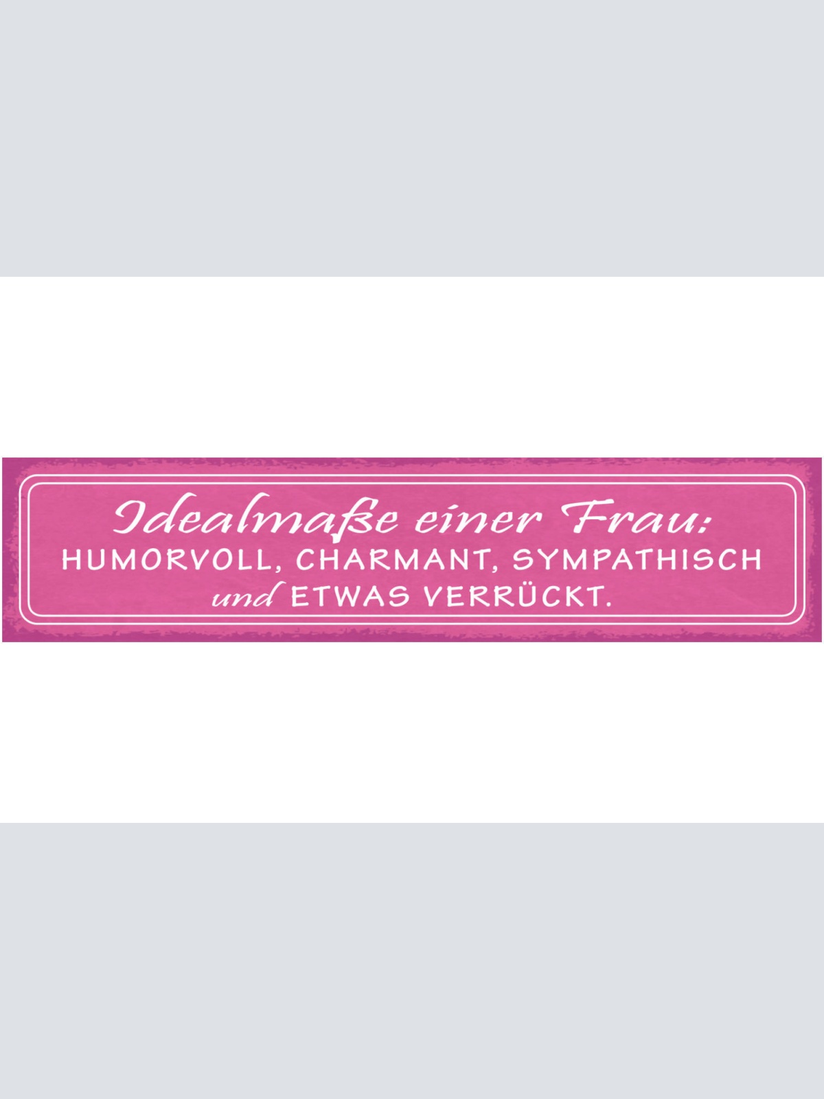 Schild Idealmaße Einer Frau Humorvoll Charmant Sympathisch Und Etwas Verrückt