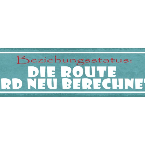Schild Beziehungsstatus Die Route Wird Neu Berechnet Liebe 46 x 10 Blech od.Holz