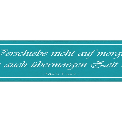 Schild Verschiebe Nicht Auf Morgen Was Auch Übermorgen Zeit Hat Mark Twain 46x10
