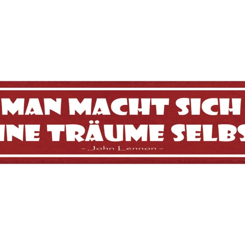 Schild Man Macht Sich Seine Träume Selbst John Lennon 46 x 10 Blech od. Holz