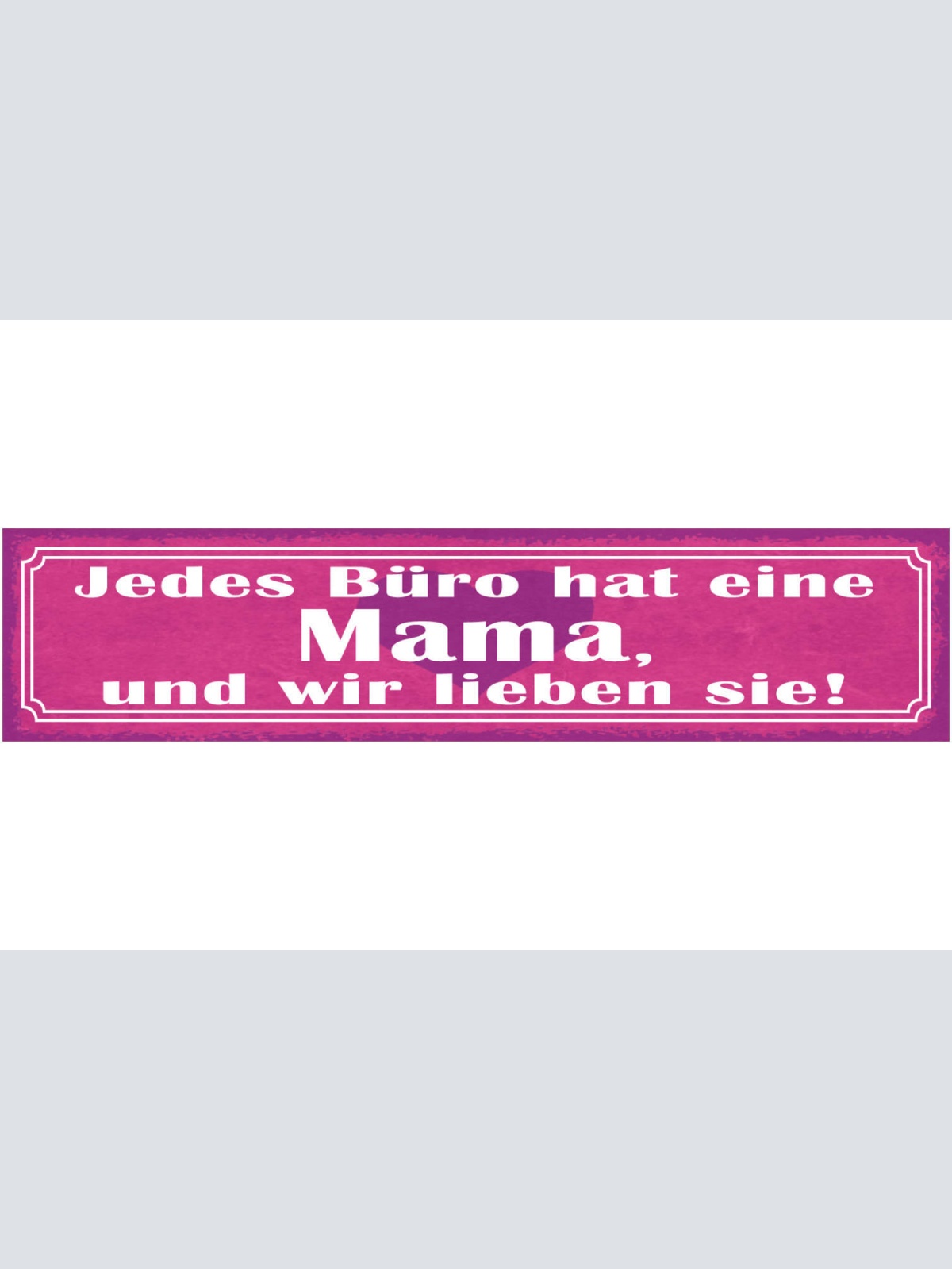 Schild Jedes Büro Hat Eine Mama Und Wir Lieben Sie Mutter 46 x 10 Blech od. Holz
