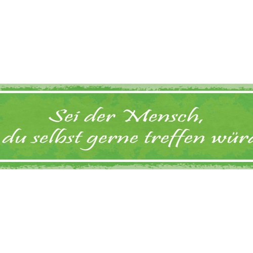 Schild Sei Der Mensch Den Du Selbst Gerne Treffen Würdest  46x10 Blech od. Holz