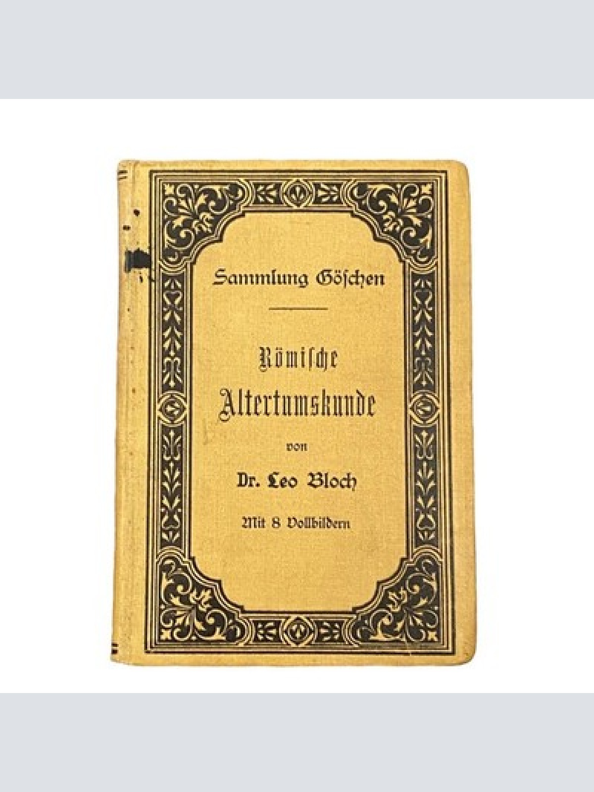 3730 Leo Bloch, Dr. RÖMISCHE ALTERTUMSKUNDE (SAMMLUNG GÖSCHEN) +Abb