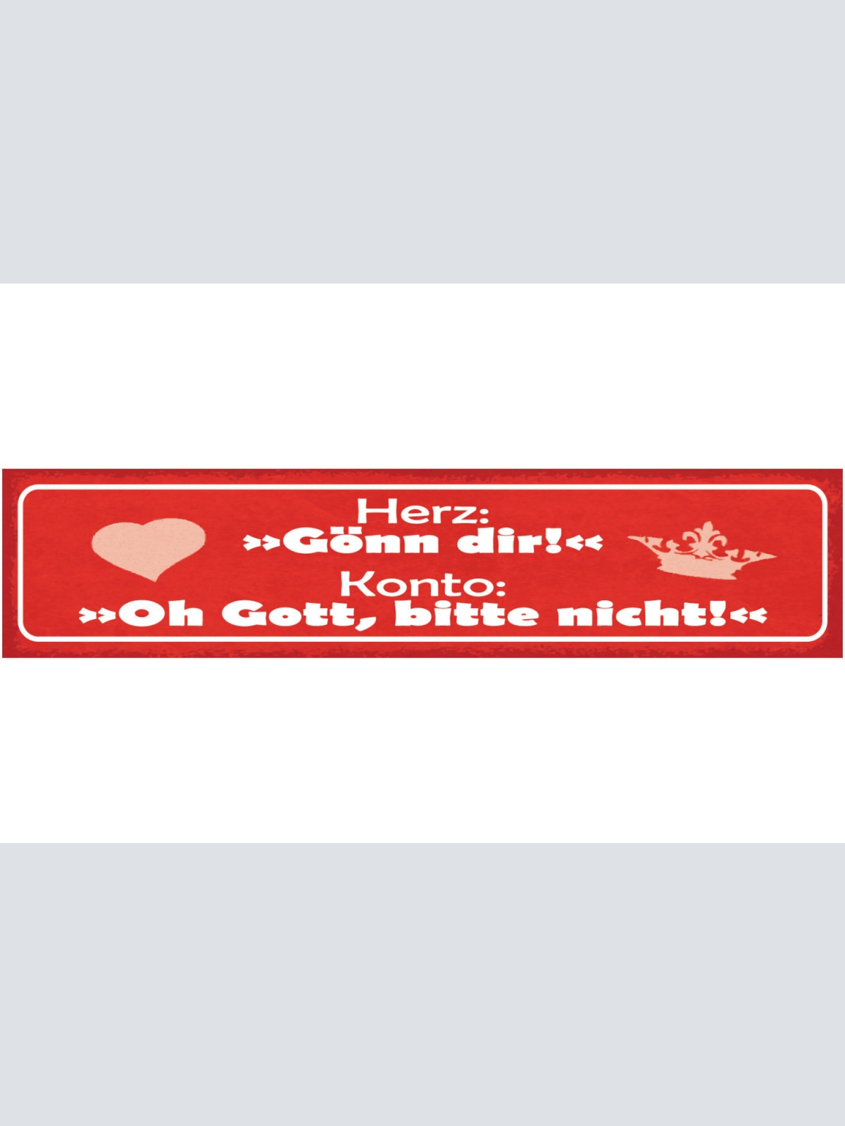 Schild Herz: Gönn Dir Konto: Oh Gott, Bitte Nicht Geld 46 x 10 Blech od. Holz