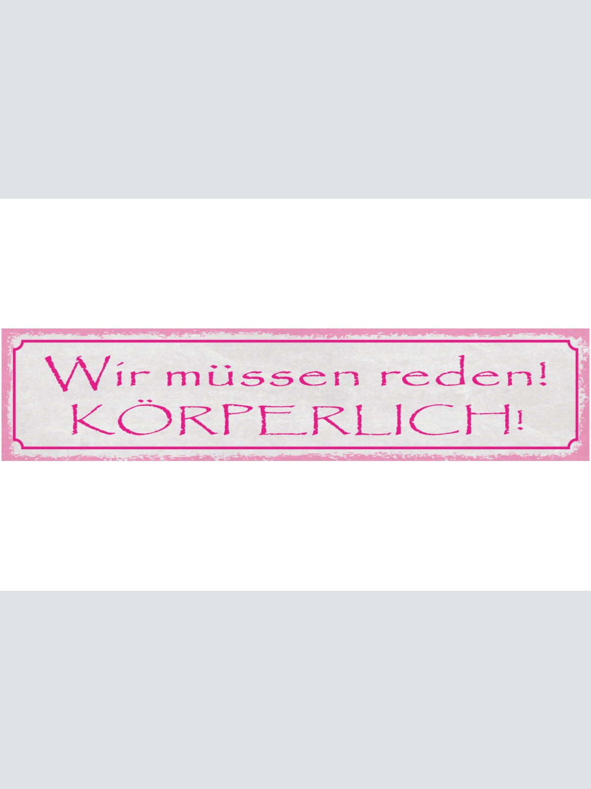 Schild Wir Müßen Reden Körperlich Diskussion Streit Kampf 46 x 10 Blech od. Holz