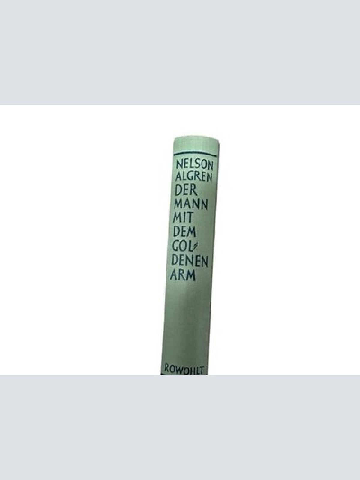 Der Mann mit dem goldenen Arm : Roman Übers.: Werner von Grünau Algren, Nelson u