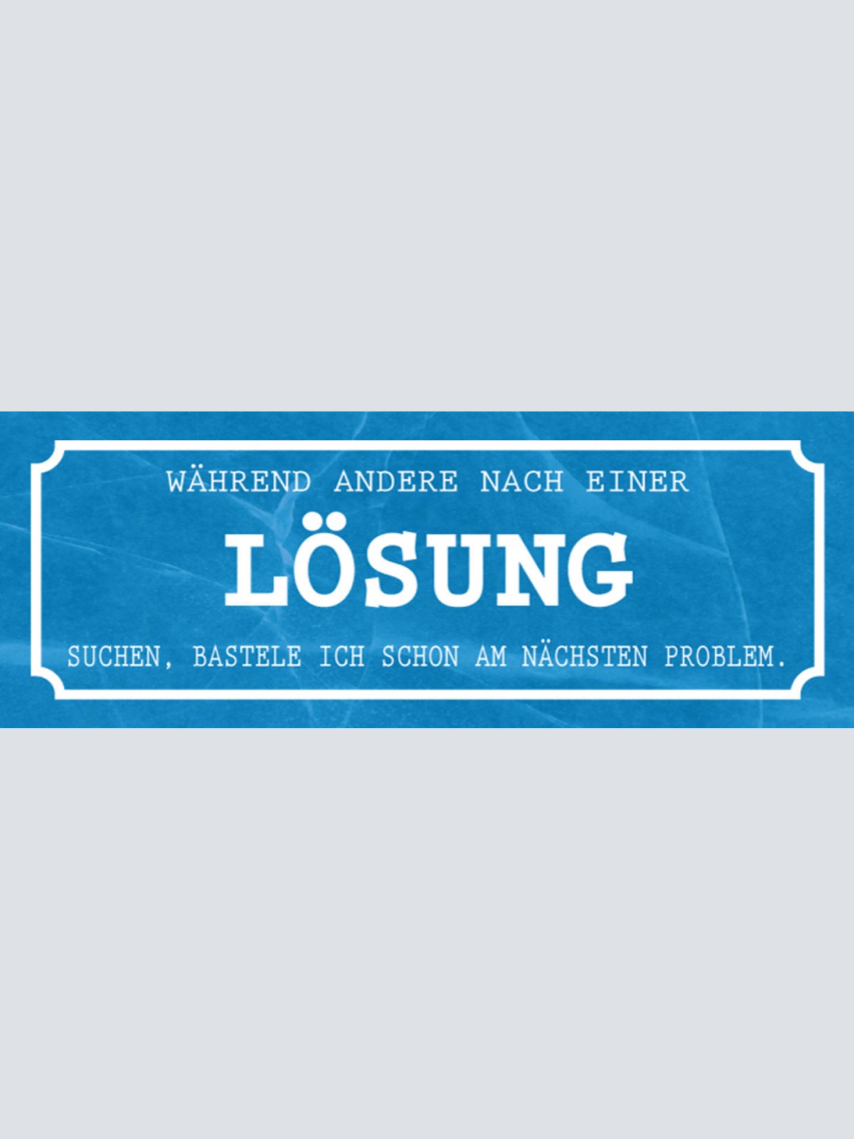 Schild Während Andere Nach Einer Lösung Suchen Bastele Ich Am Nächsten Problem