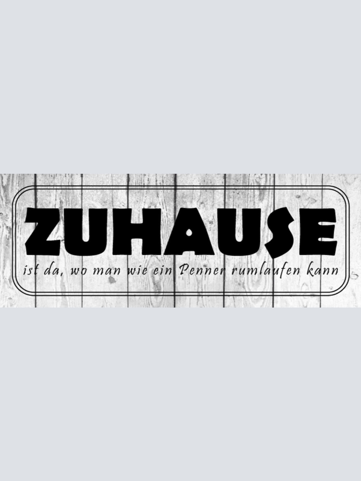 Schild Zuhause Ist Da Wo Man Wie Ein Prnner Rumlaufen Kann 27x10 Blech od.Holz