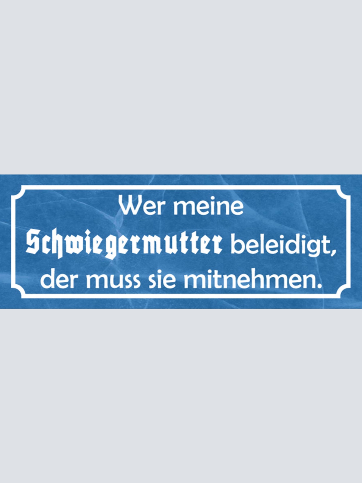 Schild Wer Meine Schwiegermutter Beleidigt Der Muss Sie Mitnehmen 27 x 10