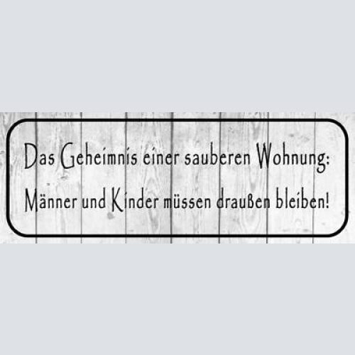 Schild das geheimnis einer sauberen wohnung männer & kinder draussen bleiben
