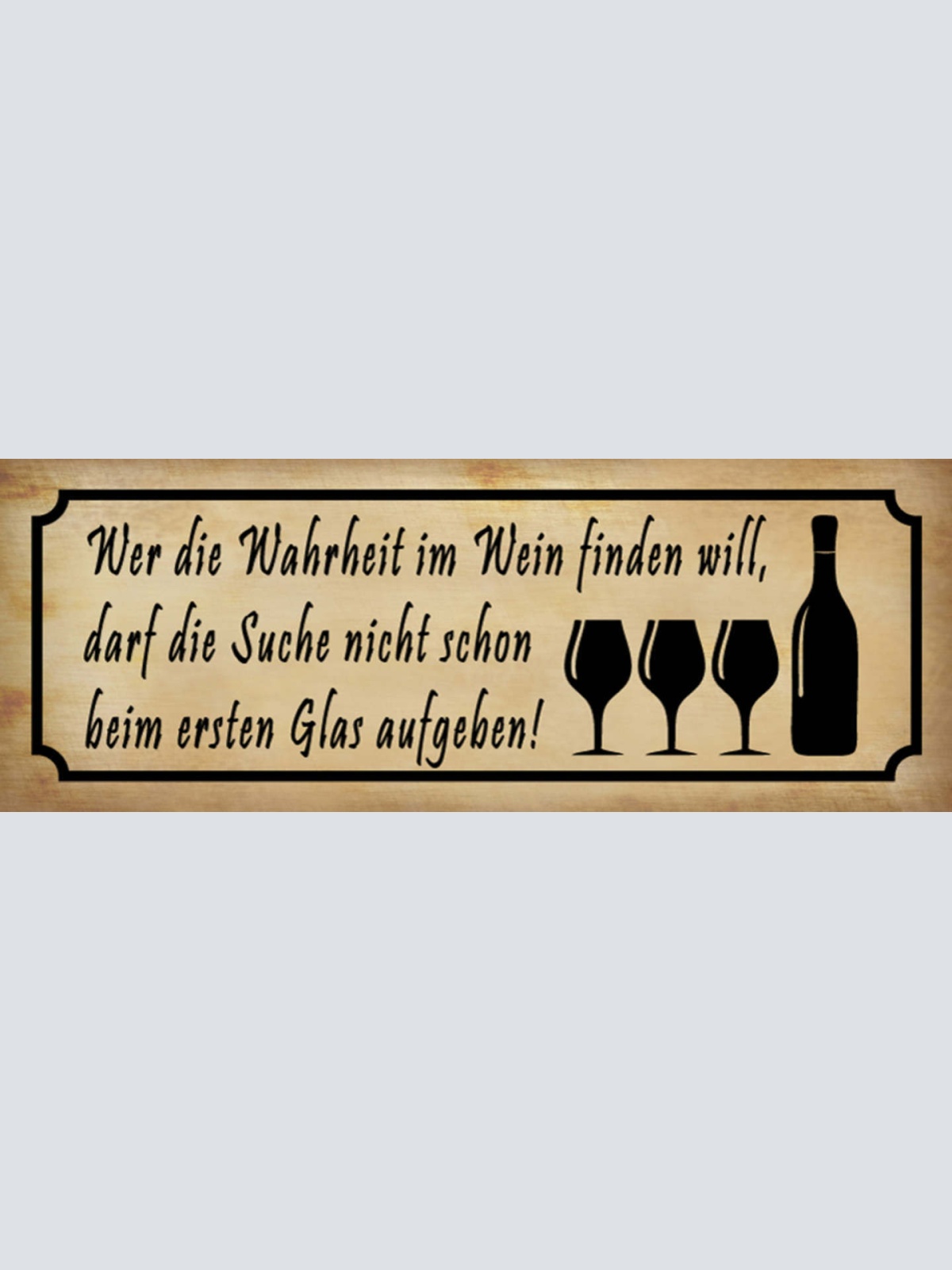 Schild Wer Die Warheit Im Wein Finden Will Suche Nicht Beim 1. Glas Aufgebeben