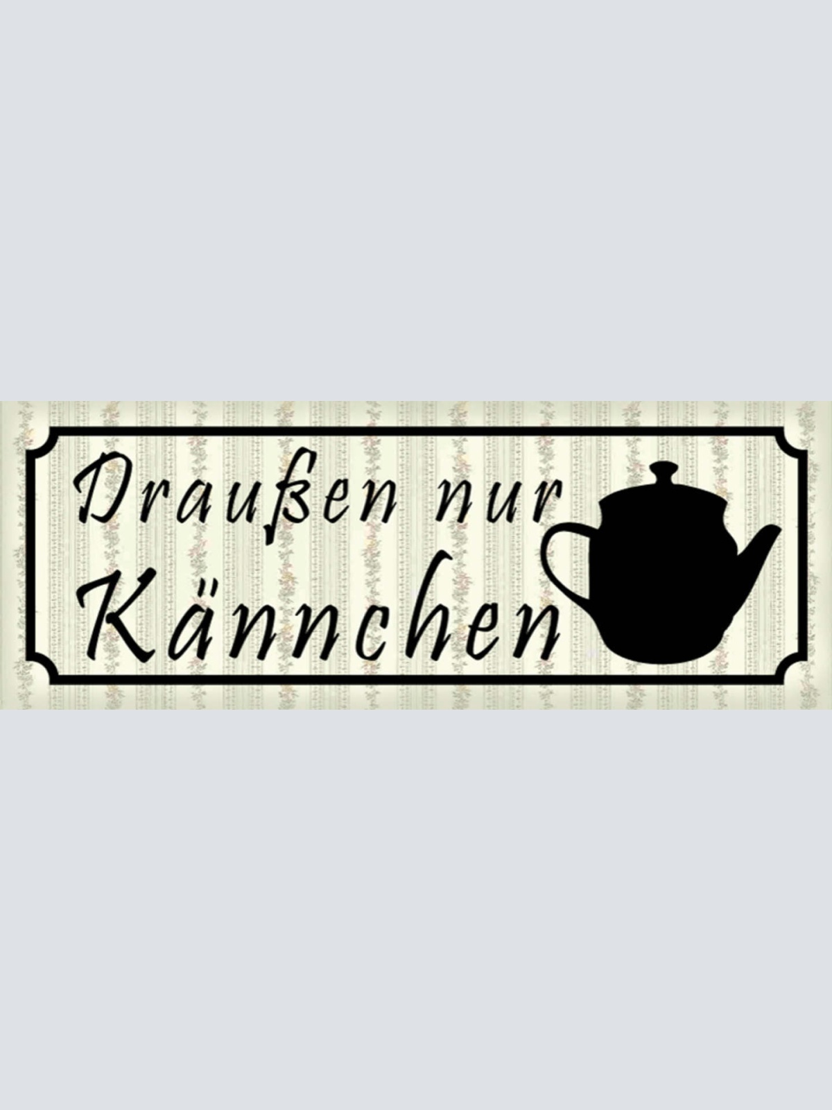 Schild Draußen Nur Kännchen Kanne Kaffee Tee Cafe Lokal 27x10 Blech od.Holz