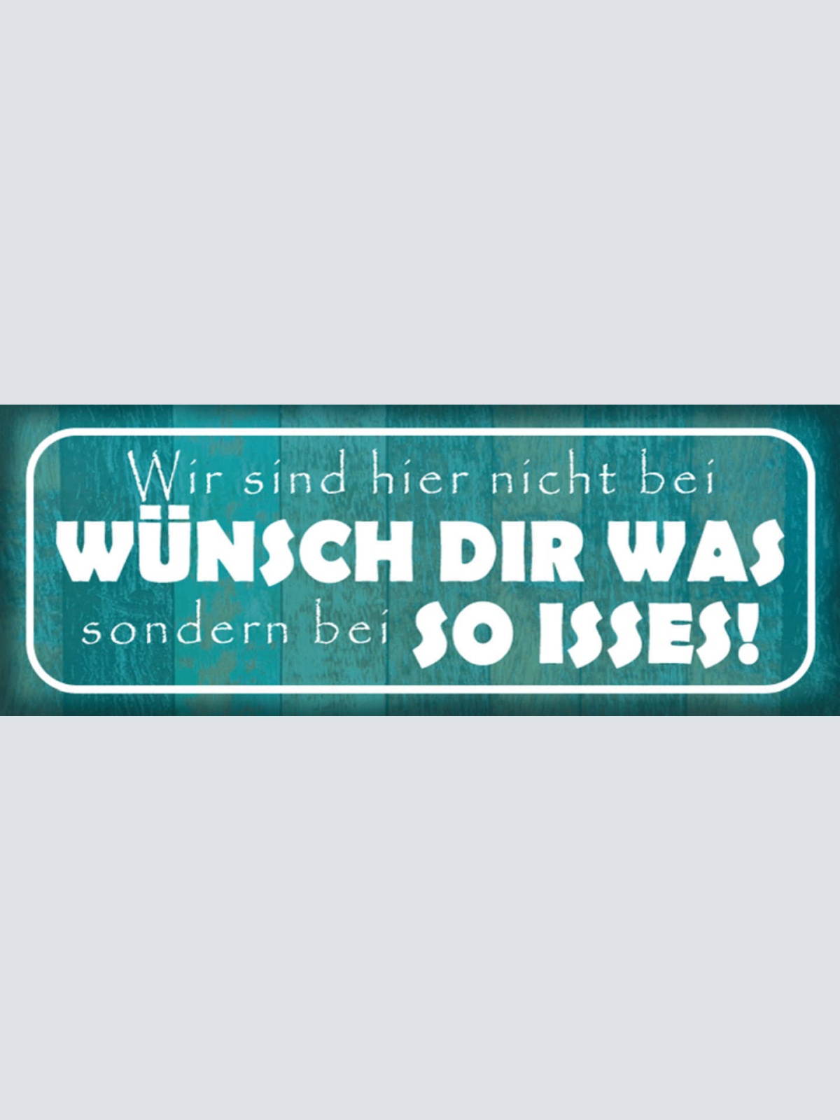 Schild Wir Sind Hier Nicht Bei Wünsch Dir Was Sondern Bei So Isses 27x10