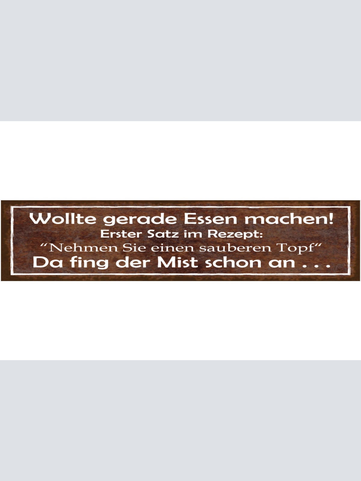 Schild Essen Kochen Topf Sauber Rezept Problem Küche Koch 46 x 10 Blech od. Holz