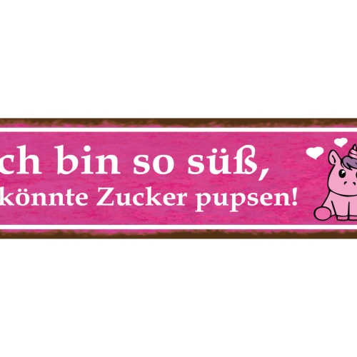 Schild Bin so Süß Zucker Pupsen Niedlich Selbstbewusst 46 x 10 Blech od. Holz