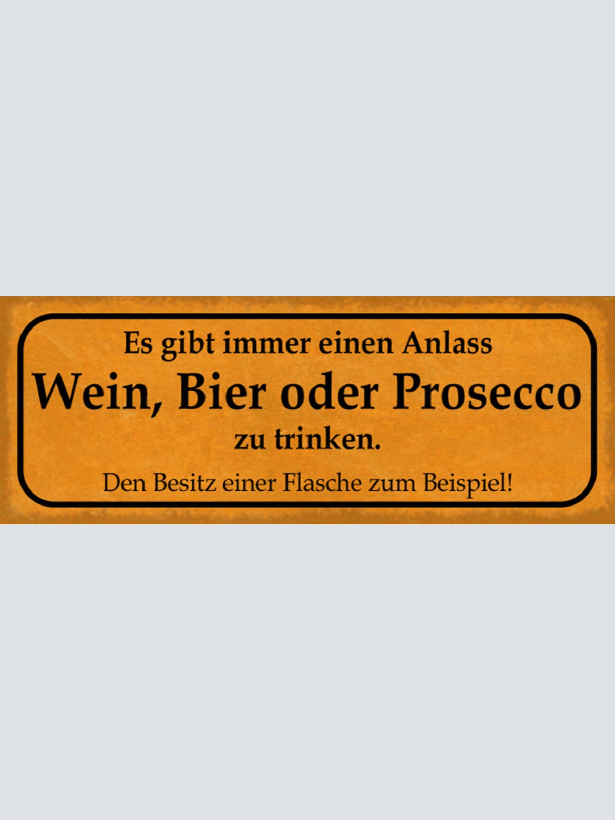 Schild Es Gibt Immer Anlass Wein Bier Prosecco Trinken Besitz Einer Flasche zB