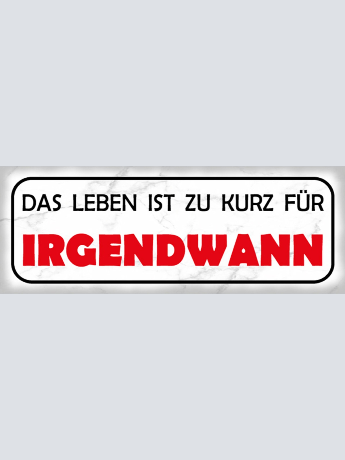 Schild Das Leben Ist Zu Kurz Für Irgendwann Verschieben 27x10 Blech od.Holz