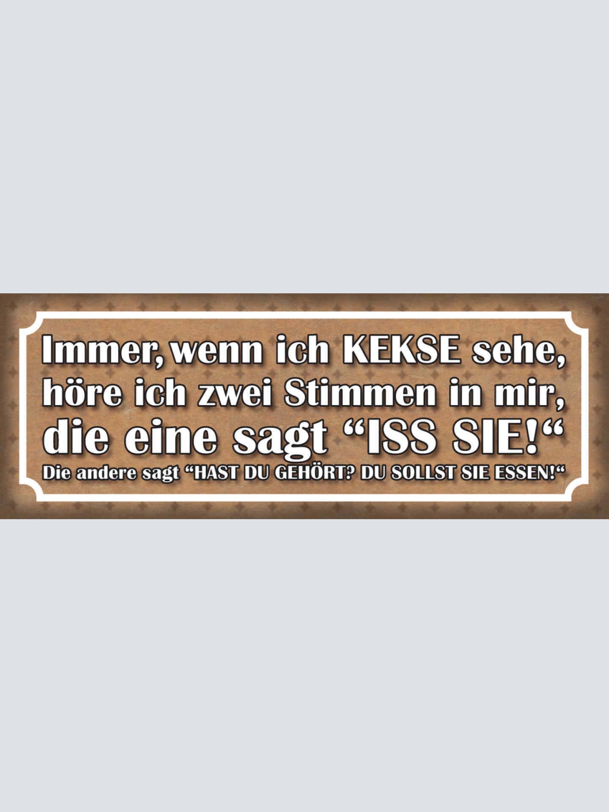 Schild Immer Wenn Ich Kekse Sehe Höre Ich 2 Stimmen Iss Sie Du Sollst Sie Essen